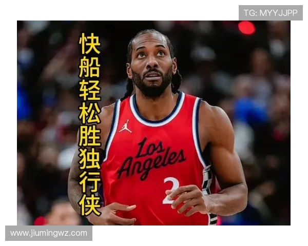 独行侠激战快船 两队巅峰对决上演激情攻防鏖战